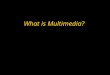 What is Multimedia?. Objectives w Define multimedia w Explain the importance of interactivity w Trace the growth of multimedia
