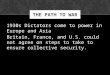 1930s Dictators come to power in Europe and Asia Britain, France, and U.S. could not agree on steps to take to ensure collective security. THE PATH TO