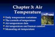 Chapter 3: Air Temperature Daily temperature variations Daily temperature variations The controls of temperature The controls of temperature Air temperature