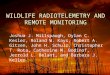 WILDLIFE RADIOTELEMETRY AND REMOTE MONITORING Joshua J. Millspaugh, Dylan C. Kesler, Roland W. Kays, Robert A. Gitzen, John H. Schulz, Christopher T. Rota,