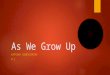 As We Grow Up KATHIKA SENEVIRATNE P.1. Introduction  One of the many challenges as human beings is entering and preparing adulthood. Many fear entering