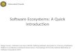 Software Ecosystems: A Quick Introduction Slinger Jansen, Michael Cusumano (2012). Defining Software Ecosystems: A Survey of Software Platforms and Business