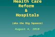 Health Care Reform & Hospitals (aka the Big Squeeze) August 4, 2010