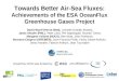 Towards Better Air-Sea Fluxes: Achievements of the ESA OceanFlux Greenhouse Gases Project David Woolf (Heriot Watt), Lonneke Goddijn-Murphy, Jamie Shutler