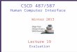 CSCD 487/587 Human Computer Interface Winter 2013 Lecture 19 Evaluation