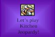 Let’s play Kitchen Jeopardy!. 120 100 80 60 40 120 100 80 60 40 What temperature is this? Safety/ Sanitation 120 100 80 60 40 Sectors of Tourism 120 100