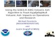 1 Using the GOES-R AWG Volcanic Ash Algorithm to Track Eyjafjallajökull Volcanic Ash: Impacts on Operations and Research Michael Pavolonis (NOAA/NESDIS/STAR)