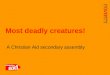 1 A Christian Aid secondary assembly Most deadly creatures!