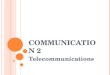 C OMMUNICATION 2 Telecommunications. W HAT IS T ELECOMMUNICATIONS ? This term refers to any transmission, emission, or reception of signs, signals, writings,