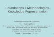 1 Foundations I: Methodologies, Knowledge Representation Professor Deborah McGuinness TA － Weijing Chen Other lectures from Professor Peter Fox, Professor