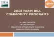 2014 FARM BILL COMMODITY PROGRAMS Dr. Jody Campiche Dr. Eric DeVuyst Department of Agricultural Economics Oklahoma State University