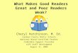 What Makes Good Readers Great and Poor Readers Weak? Cheryl Hutchinson, M. Ed. Loudoun County Public Schools National Board Certified Teacher Candidate