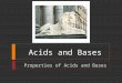 Acids and Bases Properties of Acids and Bases.  Objectives  List five general properties of aqueous acids and bases  Name common binary acids and oxyacids,