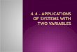 Using Linear Systems to Solve Application Problems:  1. Define the variables. There will be two unknown values that you are trying to find. Give each
