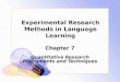 Experimental Research Methods in Language Learning Chapter 7 Quantitative Research Instruments and Techniques