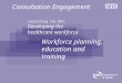 Liberating the NHS: Developing the healthcare workforce Workforce planning, education and training Consultation Engagement