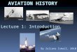 Lecture 1: Introduction AVIATION HISTORY By Zuliana Ismail, 2010