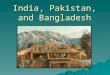 India, Pakistan, and Bangladesh. An Ancient Land  India’s culture and history dates back over 4000 years. It started in Indus Valley (now Pakistan)