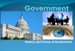 History and Forms of Government. The Development of Government There were four different theories of governments, the force theory, the evolutionary rule,