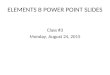 ELEMENTS B POWER POINT SLIDES Class #3 Monday, August 24, 2015