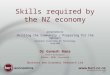 SIT Skilling the Community 160709 slide 1 Skills required by the NZ economy presentation to Skilling the Community – Preparing for the Upturn Southern