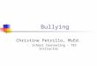 Bullying Christine Petrillo, MsEd. - School Counseling - TEI Instructor