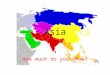 Asia How much do you know?. Can you define Asia? Asia is the world’s largest continent Where is Asia? Asia is located in the Eastern and Northern Hemispheres
