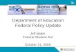 Department of Education Federal Policy Update Jeff Baker Federal Student Aid October 21, 2009