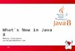 Mohsen Zainalpour zainalpour@yahoo.com What`s New in Java 8 JUG