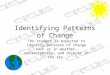 1 Identifying Patterns of Change The student is expected to identify patterns of change such as in weather, metamorphosis, and objects in the sky
