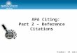 APA Part 2 – Reference Citations APA Citing: Part 2 – Reference Citations Video: 11 min
