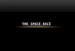 THE SPACE RACE. ESSENTIAL QUESTION How does the space race relate to the Cold War between the United States and the Soviet Union?