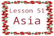 Lesson 51 Asia Asia How big is Asia? The continent covers more than 44 million square kilometres