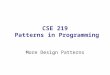 CSE 219 Patterns in Programming More Design Patterns