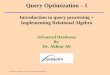 Advanced Databases: Lecture 6 Query Optimization (I) 1 Introduction to query processing + Implementing Relational Algebra Advanced Databases By Dr. Akhtar