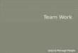 Lead & Manage People.  What is Teamwork?  Prepare a definition