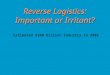 Reverse Logistics: Important or Irritant? Estimated $100 billion industry in 2006
