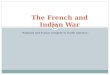 “ England and France compete in North America ” The French and Indian War