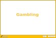 Slide 1 of 15 Gambling Next. Slide 2 of 15 How much do you know about gambling? Take the quiz – write your answers in your books