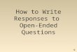 How to Write Responses to Open-Ended Questions To Answer Well, You Must Use SLAMS SLAMS is a simple way of following the guidelines to writing good responses