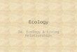 Ecology 2a- Ecology & Living Relationships. Principles of Ecology Ecology – study of relationships between living and nonliving parts of the world Ernst