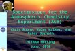 ACE Spectroscopy for the Atmospheric Chemistry Experiment (ACE) Chris Boone, Kaley Walker, and Peter Bernath HITRAN Meeting June, 2010