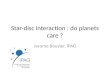Star-disc interaction : do planets care ? Jerome Bouvier, IPAG