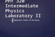 { PHY 320 Intermediate Physics Laboratory II Important items of business