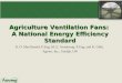 Agriculture Ventilation Fans: A National Energy Efficiency Standard R. D. MacDonald, P.Eng, M. E. Armstrong, P.Eng, and K. Gibb, Agviro, Inc., Guelph,