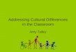 Addressing Cultural Differences in the Classroom Amy Talley