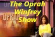 The Oprah Winfrey Show. Oprah Winfrey Oprah Winfrey (born Orpah Gail Winfrey; January 29, 1954) is an American television host, actress, producer; Winfrey