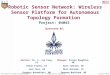 Robotic Sensor Network: Wireless Sensor Platform for Autonomous Topology Formation Project: 04043 Sponsored By: Advisor: Dr. S. Jay Yang, CEManager: Steven