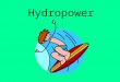 Hydropower. Hydropower is the energy we make with moving water. Hydro means water