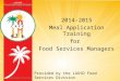 Provided by the LAUSD Food Services Division 7/9/2014 2014-2015 Meal Application Training for Food Services Managers